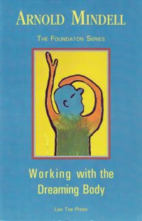 "Working with the Dreaming Body", Arnold Mindell, Lao Tse Press, Portland, Oregon, USA,  2002